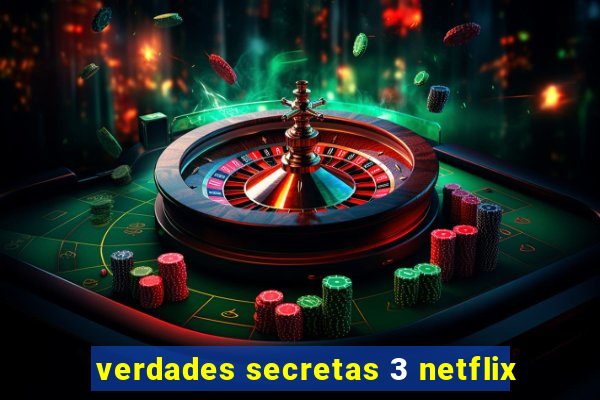 verdades secretas 3 netflix